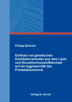 Bohnert |  Einfluss von genetischen Keimbahnvarianten aus dem Lipid- und Sexualhormonstoffwechsel auf die Aggressivität des Prostatakarzinoms | Buch |  Sack Fachmedien