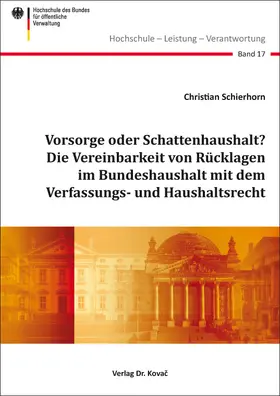 Schierhorn |  Vorsorge oder Schattenhaushalt? Die Vereinbarkeit von Rücklagen im Bundeshaushalt mit dem Verfassungs- und Haushaltsrecht | Buch |  Sack Fachmedien