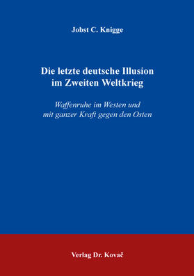 Knigge |  Die letzte deutsche Illusion im Zweiten Weltkrieg | Buch |  Sack Fachmedien