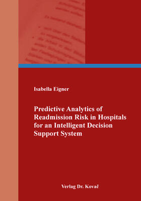 Eigner |  Predictive Analytics of Readmission Risk in Hospitals for an Intelligent Decision Support System | Buch |  Sack Fachmedien