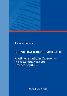 Sonner |  Soundtrack der Demokratie – Musik bei staatlichen Zeremonien in der Weimarer und der Berliner Republik | Buch |  Sack Fachmedien