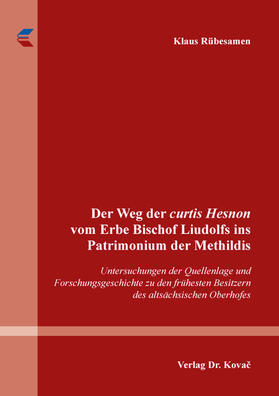 Rübesamen |  Der Weg der curtis Hesnon vom Erbe Bischof Liudolfs ins Patrimonium der Methildis | Buch |  Sack Fachmedien
