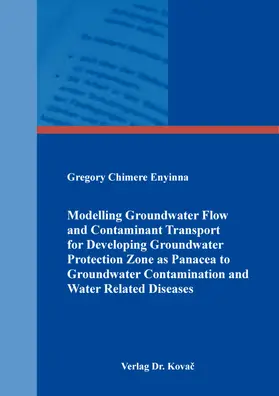 Enyinna |  Modelling Groundwater Flow and Contaminant Transport for Developing Groundwater Protection Zone as Panacea to Groundwater Contamination and Water Related Diseases | Buch |  Sack Fachmedien