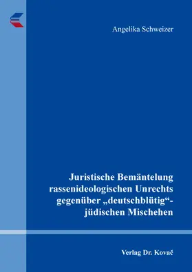 Schweizer |  Juristische Bemäntelung rassenideologischen Unrechts gegenüber „deutschblütig“-jüdischen Mischehen | Buch |  Sack Fachmedien