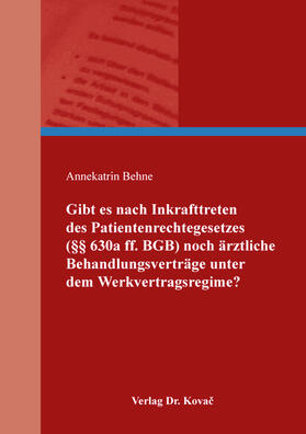 Behne |  Gibt es nach Inkrafttreten des Patientenrechtegesetzes (§§ 630a ff. BGB) noch ärztliche Behandlungsverträge unter dem Werkvertragsregime? | Buch |  Sack Fachmedien