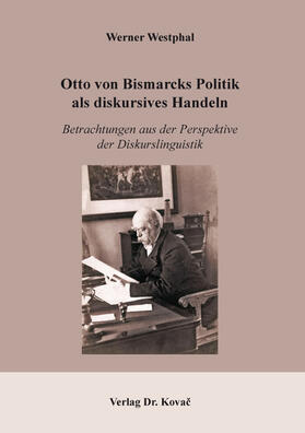 Westphal |  Otto von Bismarcks Politik als diskursives Handeln | Buch |  Sack Fachmedien