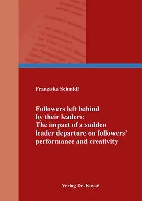 Schmidl |  Followers left behind by their leaders: The impact of a sudden leader departure on followers' performance and creativity | Buch |  Sack Fachmedien