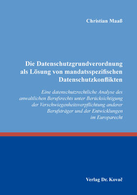 Maaß |  Die Datenschutzgrundverordnung als Lösung von mandatsspezifischen Datenschutzkonflikten | Buch |  Sack Fachmedien