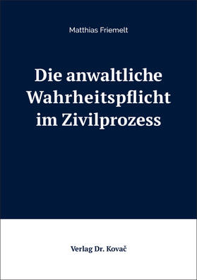 Friemelt |  Die anwaltliche Wahrheitspflicht im Zivilprozess | Buch |  Sack Fachmedien