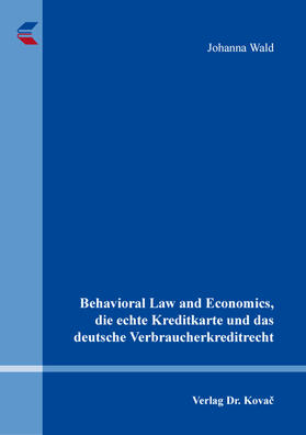 Wald |  Behavioral Law and Economics, die echte Kreditkarte und das deutsche Verbraucherkreditrecht | Buch |  Sack Fachmedien