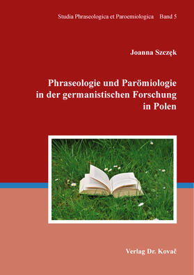 Szczek / Szczek / Szcze?k |  Phraseologie und Parömiologie in der germanistischen Forschung in Polen | Buch |  Sack Fachmedien