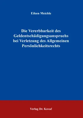 Meichle |  Die Vererbbarkeit des Geldentschädigungsanspruchs bei Verletzung des Allgemeinen Persönlichkeitsrechts | Buch |  Sack Fachmedien