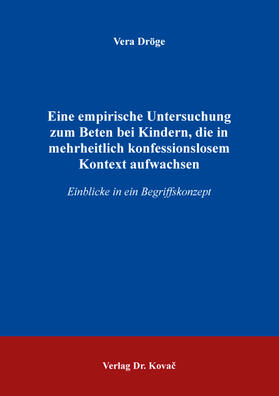 Dröge |  Eine empirische Untersuchung zum Beten bei Kindern, die in mehrheitlich konfessionslosem Kontext aufwachsen | Buch |  Sack Fachmedien