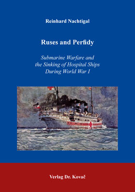 Nachtigal |  Ruses and Perfidy – Submarine Warfare and the Sinking of Hospital Ships During World War I | Buch |  Sack Fachmedien