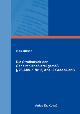 Ullrich |  Die Strafbarkeit der Geheimnishehlerei gemäß § 23 Abs. 1 Nr. 2, Abs. 2 GeschGehG | Buch |  Sack Fachmedien