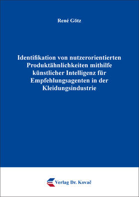 Götz |  Identifikation von nutzerorientierten Produktähnlichkeiten mithilfe künstlicher Intelligenz für Empfehlungsagenten in der Kleidungsindustrie | Buch |  Sack Fachmedien