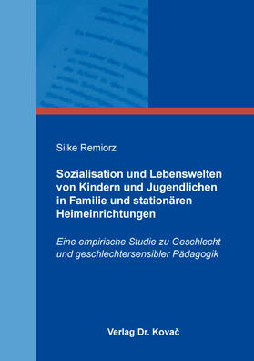 Remiorz |  Sozialisation und Lebenswelten von Kindern und Jugendlichen in Familie und stationären Heimeinrichtungen | Buch |  Sack Fachmedien