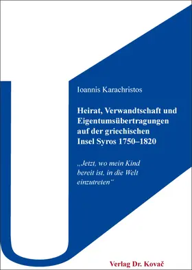 Karachristos / Karachre¯stos |  Heirat, Verwandtschaft und Eigentumsübertragungen auf der griechischen Insel Syros 1750–1820 | Buch |  Sack Fachmedien