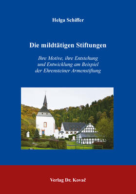 Schiffer |  Die mildtätigen Stiftungen – Ihre Motive, ihre Entstehung und Entwicklung am Beispiel der Ehrensteiner Armenstiftung | Buch |  Sack Fachmedien