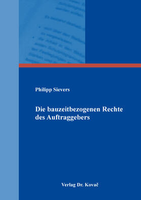 Sievers |  Die bauzeitbezogenen Rechte des Auftraggebers | Buch |  Sack Fachmedien