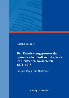 Furchner |  Der Entwicklungsprozess des pommerschen Volksschulwesens im Deutschen Kaiserreich 1871–1918 | Buch |  Sack Fachmedien