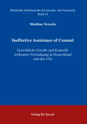 Newerla |  Ineffective Assistance of Counsel – Gerichtliche Gewähr und Kontrolle wirksamer Verteidigung in Deutschland und den USA | Buch |  Sack Fachmedien