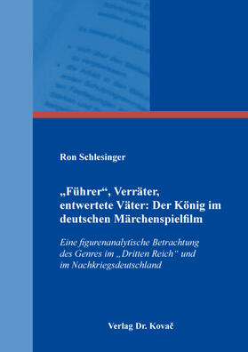 Schlesinger |  „Führer“, Verräter, entwertete Väter: Der König im deutschen Märchenspielfilm | Buch |  Sack Fachmedien