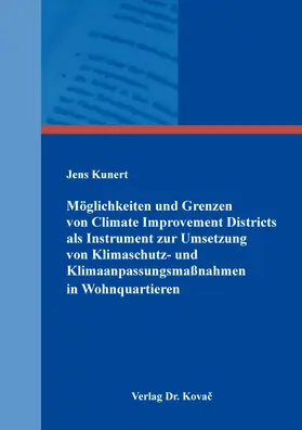 Kunert |  Möglichkeiten und Grenzen von Climate Improvement Districts als Instrument zur Umsetzung von Klimaschutz- und Klimaanpassungsmaßnahmen in Wohnquartieren | Buch |  Sack Fachmedien