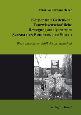 Heller |  Körper und Gedenken: Tanzwissenschaftliche Bewegungsanalysen zum Szenischen Erinnern der Shoah | Buch |  Sack Fachmedien