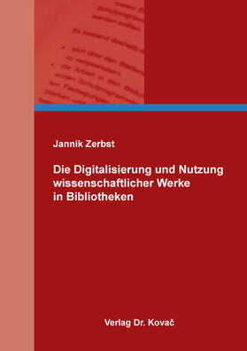 Zerbst |  Die Digitalisierung und Nutzung wissenschaftlicher Werke in Bibliotheken | Buch |  Sack Fachmedien