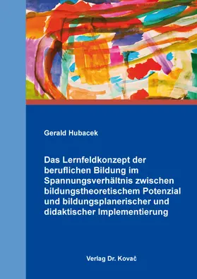 Hubacek |  Das Lernfeldkonzept der beruflichen Bildung im Spannungsverhältnis zwischen bildungstheoretischem Potenzial und bildungsplanerischer und didaktischer Implementierung | Buch |  Sack Fachmedien