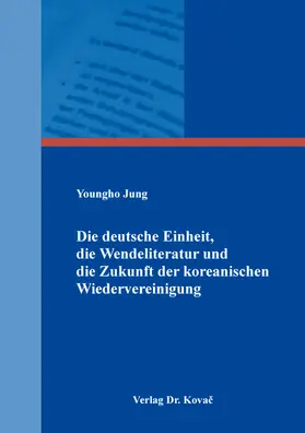 Jung |  Die deutsche Einheit, die Wendeliteratur und die Zukunft der koreanischen Wiedervereinigung | Buch |  Sack Fachmedien