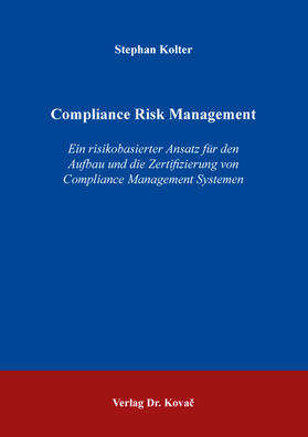 Kolter |  Compliance Risk Management – Ein risikobasierter Ansatz für den Aufbau und die Zertifizierung von Compliance Management Systemen | Buch |  Sack Fachmedien