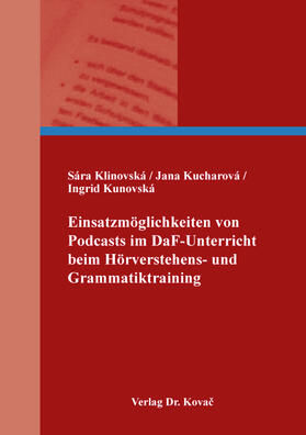 Klinovská / Kucharová / Kunovská |  Einsatzmöglichkeiten von Podcasts im DaF-Unterricht beim Hörverstehens- und Grammatiktraining | Buch |  Sack Fachmedien