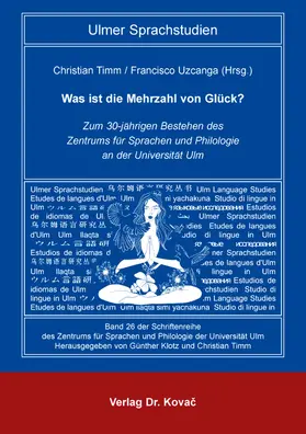 Timm / Uzcanga / Uzcanga Meinecke |  Was ist die Mehrzahl von Glück? Zum 30-jährigen Bestehen des Zentrums für Sprachen und Philologie an der Universität Ulm | Buch |  Sack Fachmedien