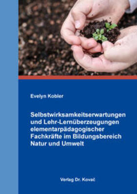 Kobler |  Selbstwirksamkeitserwartungen und Lehr-Lernüberzeugungen elementarpädagogischer Fachkräfte im Bildungsbereich Natur und Umwelt | Buch |  Sack Fachmedien