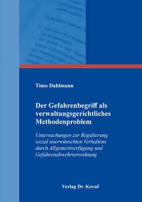 Dahlmann |  Der Gefahrenbegriff als verwaltungsgerichtliches Methodenproblem | Buch |  Sack Fachmedien
