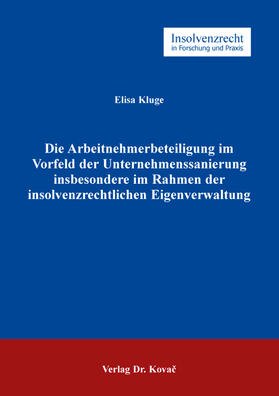 Kluge |  Die Arbeitnehmerbeteiligung im Vorfeld der Unternehmenssanierung insbesondere im Rahmen der insolvenzrechtlichen Eigenverwaltung | Buch |  Sack Fachmedien