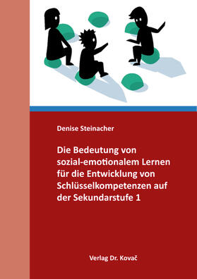 Steinacher |  Die Bedeutung von sozial-emotionalem Lernen für die Entwicklung von Schlüsselkompetenzen auf der Sekundarstufe 1 | Buch |  Sack Fachmedien