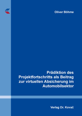 Böhme |  Prädiktion des Projektfortschritts als Beitrag zur virtuellen Absicherung im Automobilsektor | Buch |  Sack Fachmedien