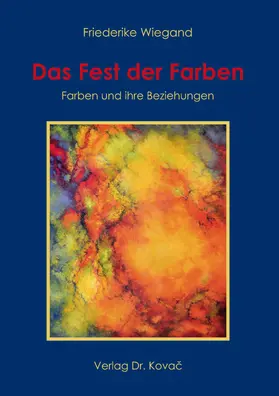 Wiegand |  Das Fest der Farben – Farben und ihre Beziehungen | Buch |  Sack Fachmedien