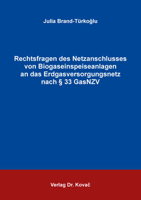 Brand-Türkoglu / Brand-Türkoglu / Brand-Türkog?lu |  Rechtsfragen des Netzanschlusses von Biogaseinspeiseanlagen an das Erdgasversorgungsnetz nach § 33 GasNZV | Buch |  Sack Fachmedien