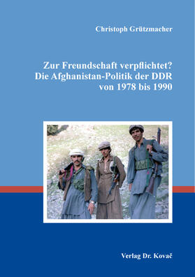 Grützmacher |  Zur Freundschaft verpflichtet? Die Afghanistan-Politik der DDR von 1978 bis 1990 | Buch |  Sack Fachmedien