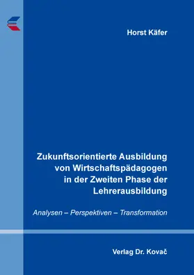 Käfer |  Zukunftsorientierte Ausbildung von Wirtschaftspädagogen in der Zweiten Phase der Lehrerausbildung | Buch |  Sack Fachmedien