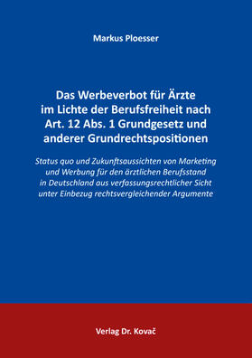 Ploesser |  Das Werbeverbot für Ärzte im Lichte der Berufsfreiheit nach Art. 12 Abs. 1 Grundgesetz und anderer Grundrechtspositionen | Buch |  Sack Fachmedien