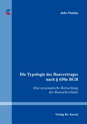 Mainka |  Die Typologie des Bauvertrages nach § 650a BGB | Buch |  Sack Fachmedien