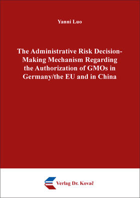Luo |  The Administrative Risk Decision-Making Mechanism Regarding the Authorization of GMOs in Germany/the EU and in China | Buch |  Sack Fachmedien