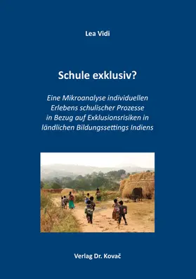 Vidi |  Schule exklusiv? Eine Mikroanalyse individuellen Erlebens schulischer Prozesse in Bezug auf Exklusionsrisiken in ländlichen Bildungssettings Indiens | Buch |  Sack Fachmedien