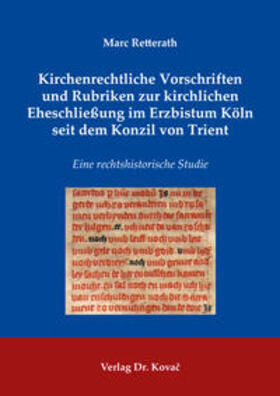 Retterath |  Kirchenrechtliche Vorschriften und Rubriken zur kirchlichen Eheschließung im Erzbistum Köln seit dem Konzil von Trient | Buch |  Sack Fachmedien