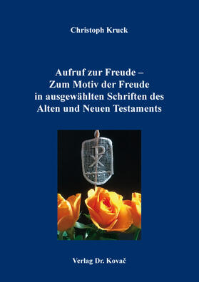 Kruck |  Aufruf zur Freude – Zum Motiv der Freude in ausgewählten Schriften des Alten und Neuen Testaments | Buch |  Sack Fachmedien